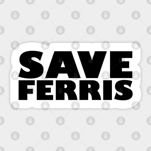 Save Ferris Sticker by familiaritees